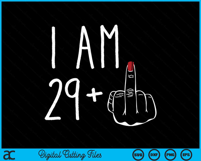 I Am 29 Plus 1 Middle Finger For A 30th Birthday SVG PNG Digital Cutting Files