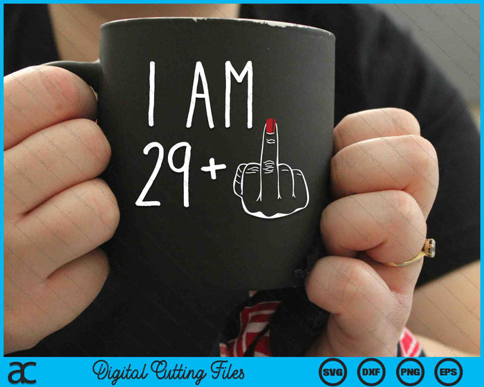 I Am 29 Plus 1 Middle Finger For A 30th Birthday SVG PNG Digital Cutting Files