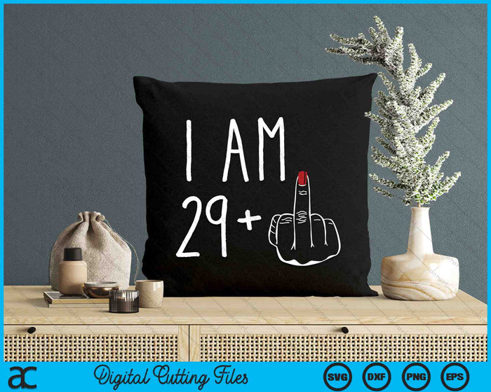 I Am 29 Plus 1 Middle Finger For A 30th Birthday SVG PNG Digital Cutting Files