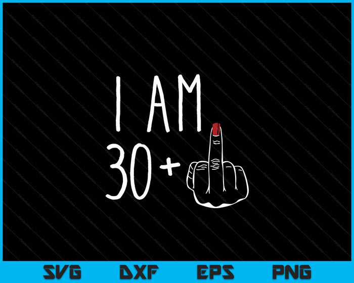 I Am 30 Plus 1 Middle Finger For A 31st Birthday SVG PNG Digital Cutting Files