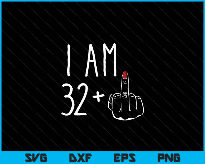 I Am 32 Plus 1 Middle Finger For A 33rd Birthday SVG PNG Digital Cutting Files