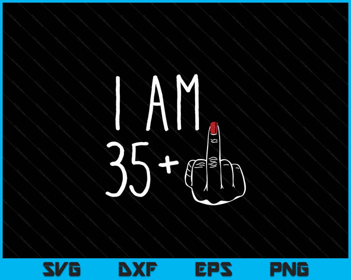 I Am 35 Plus 1 Middle Finger For A 36th Birthday SVG PNG Digital Cutting Files