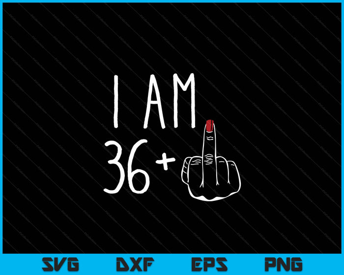 I Am 36 Plus 1 Middle Finger For A 37th Birthday SVG PNG Digital Cutting Files