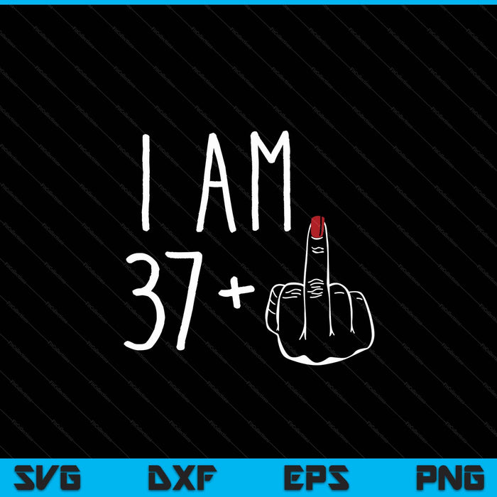 I am 37 plus 1 middle finger for a 38th birthday SVG PNG cut file for Cricut