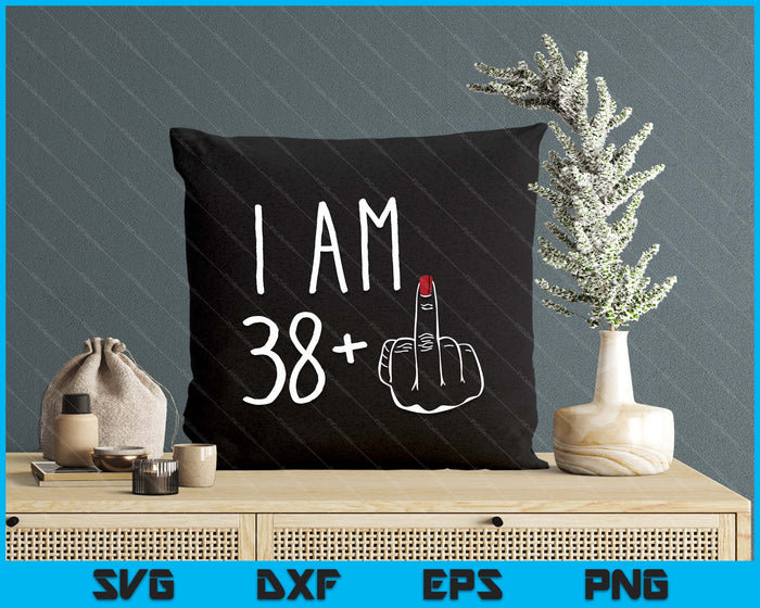 I Am 38 Plus 1 Middle Finger For A 39th Birthday SVG PNG Digital Cutting Files