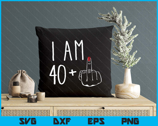 I Am 40 Plus 1 Middle Finger For A 41st Birthday SVG PNG Digital Cutting Files