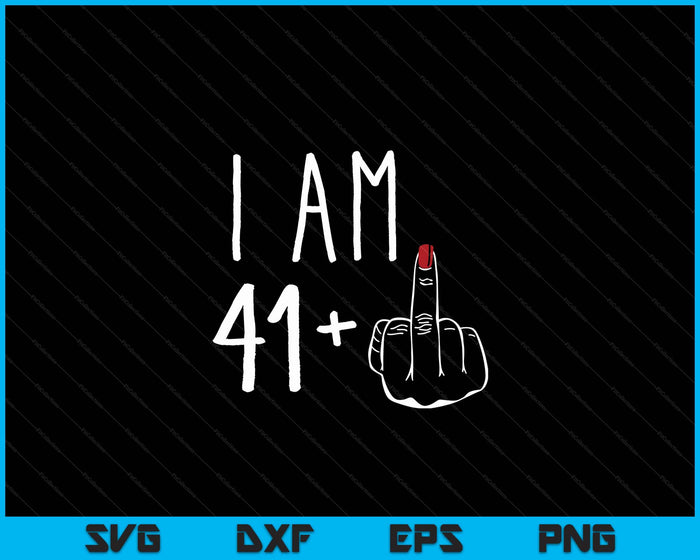 I Am 41 Plus 1 Middle Finger For A 42nd Birthday SVG PNG Digital Cutting Files