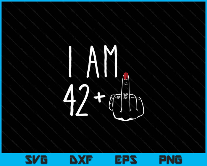 I Am 42 Plus 1 Middle Finger For A 43rd Birthday SVG PNG Digital Cutting Files