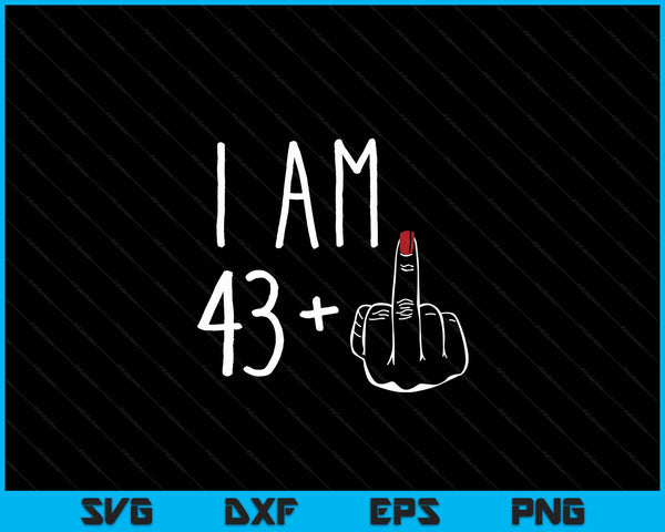 I Am 43 Plus 1 Middle Finger For A 44th Birthday SVG PNG Digital Cutting Files