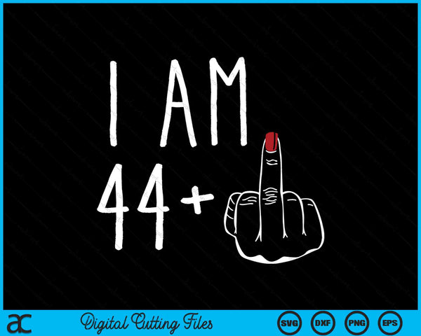 Ik ben 44 plus 1 middelvinger voor een 45e verjaardag SVG PNG digitale snijbestanden
