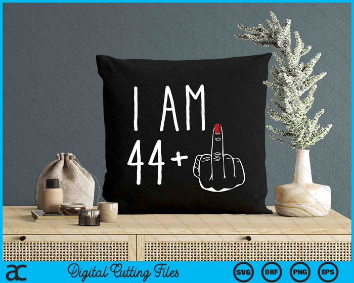 I Am 44 Plus 1 Middle Finger For A 45th Birthday SVG PNG Digital Cutting Files