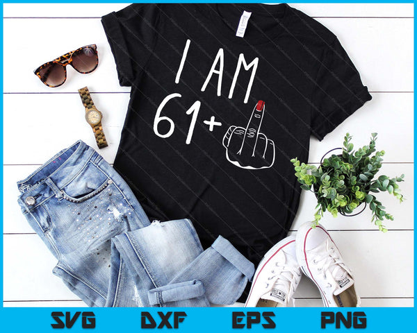 I Am 61 Plus 1 Middle Finger For A 62nd Birthday SVG PNG Digital Cutting Files