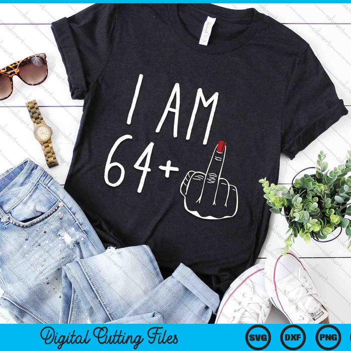 I Am 64 Plus 1 Middle Finger For A 65th Birthday SVG PNG Digital Cutting Files