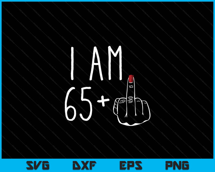 I Am 65 Plus 1 Middle Finger For A 66th Birthday SVG PNG Digital Cutting Files