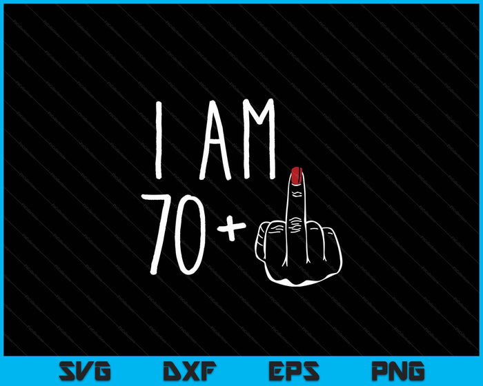 I Am 70 Plus 1 Middle Finger For A 71st Birthday SVG PNG Digital Cutting Files