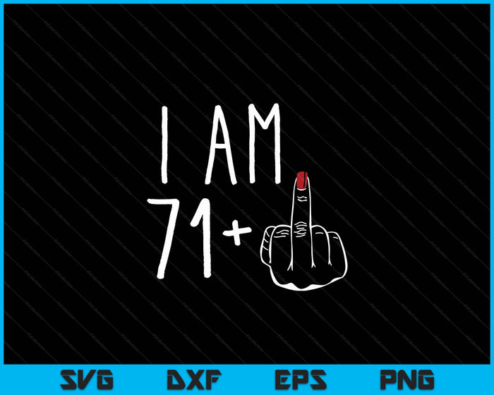 I Am 71 Plus 1 Middle Finger For A 72nd Birthday SVG PNG Digital Cutting Files