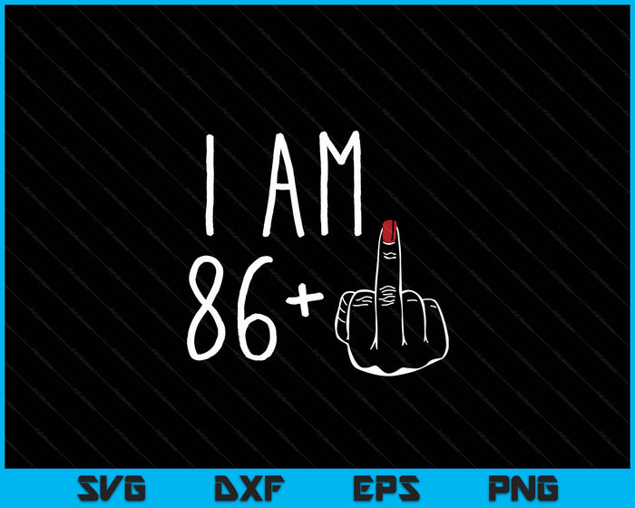 I Am 86 Plus 1 Middle Finger For A 87th Birthday SVG PNG Digital Cutting Files