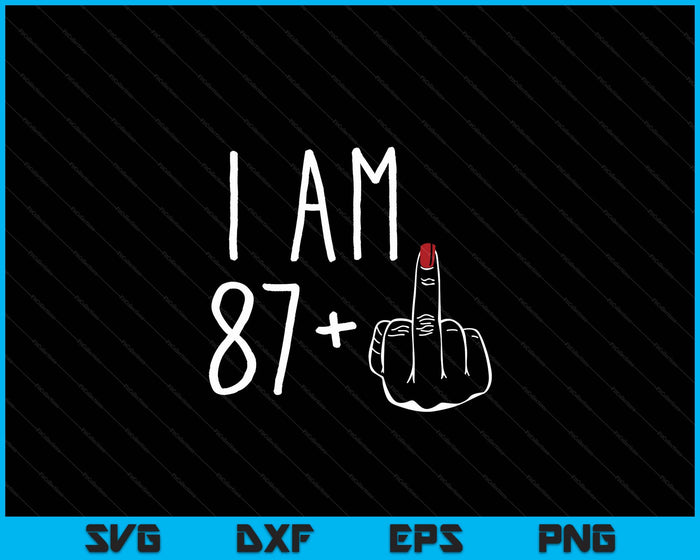 I Am 87 Plus 1 Middle Finger For A 88th Birthday SVG PNG Digital Cutting Files