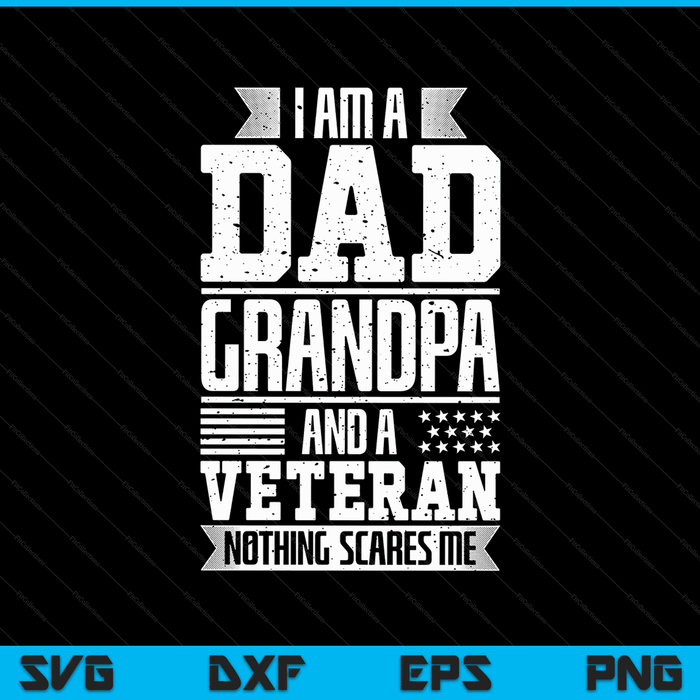 I am a dad grandpa and a veteran nothing scares me SVG cut file
