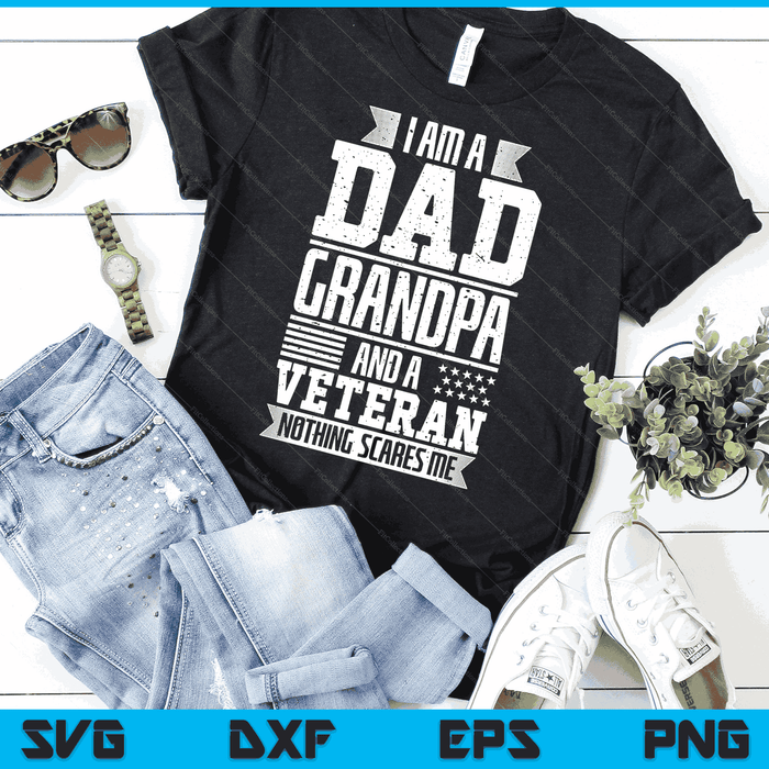 I Am A Dad Grandpa And A Veteran Nothing Scares Me SVG PNG Digital Printable Files