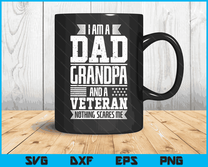 I Am A Dad Grandpa And A Veteran Nothing Scares Me SVG PNG Digital Printable Files