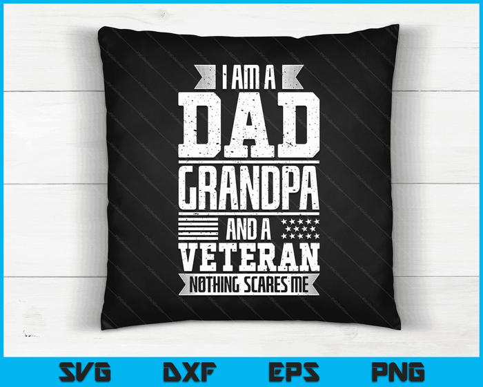 I Am A Dad Grandpa And A Veteran Nothing Scares Me SVG PNG Digital Printable Files