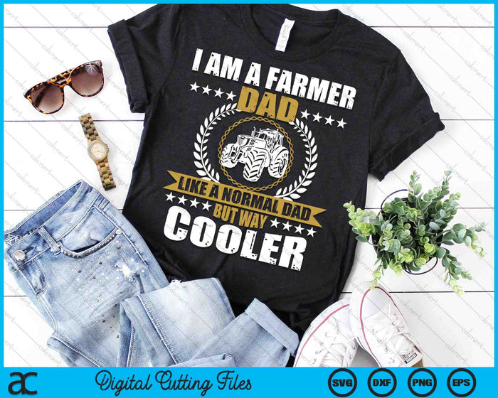 I Am A Farmer Dad Like A Normal Dad But Way Cooler SVG PNG Digital Cutting Files