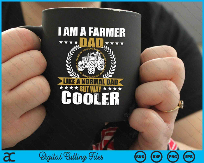 I Am A Farmer Dad Like A Normal Dad But Way Cooler SVG PNG Digital Cutting Files