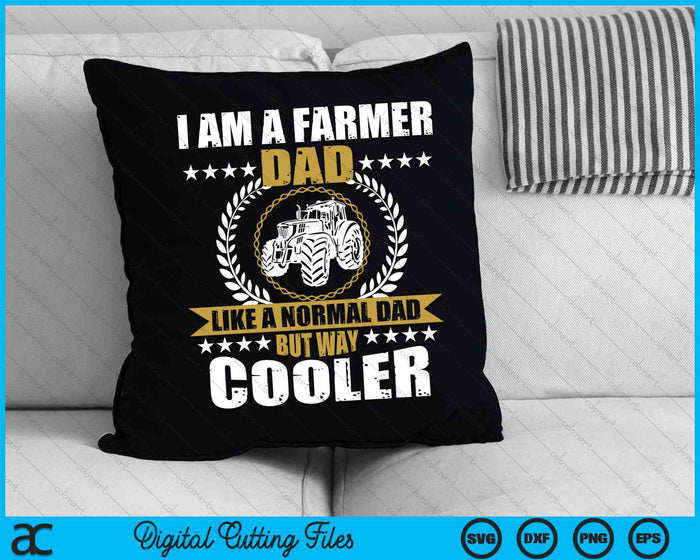 I Am A Farmer Dad Like A Normal Dad But Way Cooler SVG PNG Digital Cutting Files