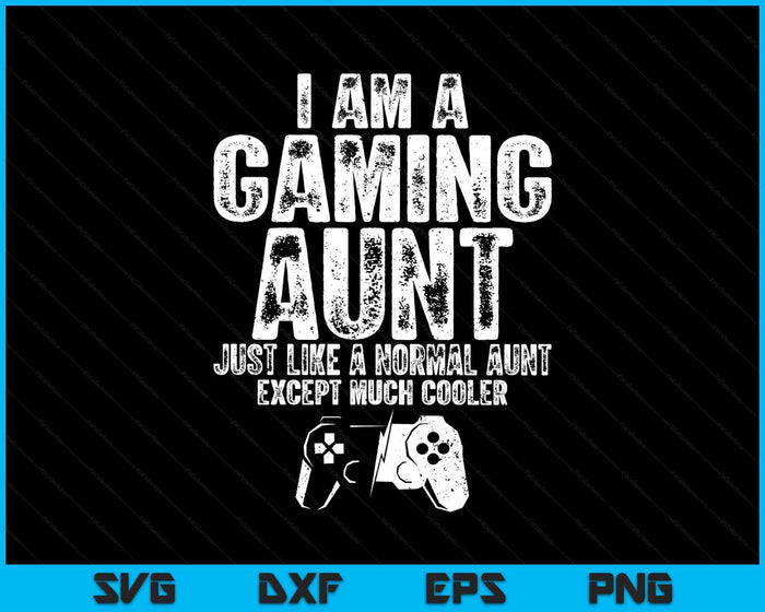 I Am A Gaming Aunt Funny Video Gamer Gift Video Game Lover SVG PNG Digital Printable Files