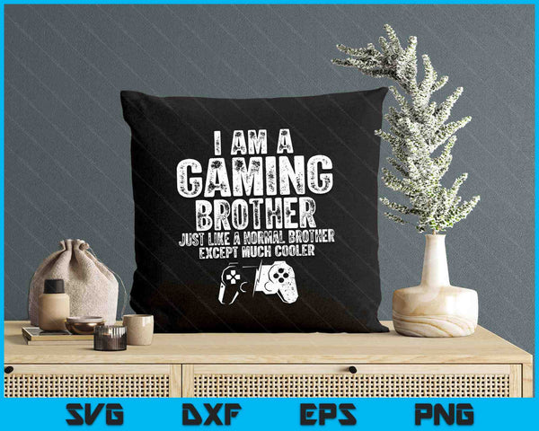 I Am A Gaming Brother Funny Video Gamer Gift Video Game Lover SVG PNG Digital Printable Files