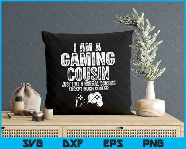 I Am A Gaming Cousin Funny Video Gamer Gift Video Game Lover SVG PNG Digital Printable Files