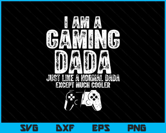 I Am A Gaming Dada Funny Video Gamer Gift Video Game Lover SVG PNG Digital Printable Files