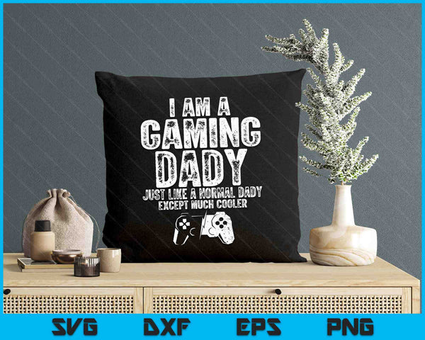 I Am A Gaming Dady Funny Video Gamer Gift Video Game Lover SVG PNG Digital Printable Files