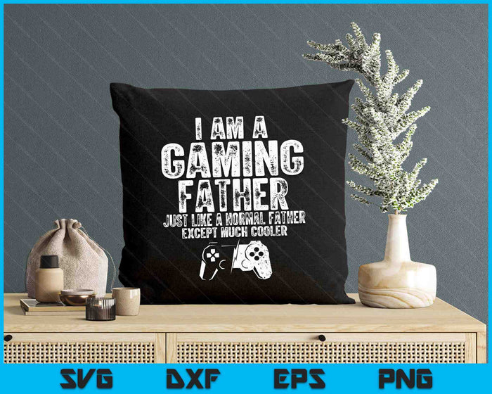 I Am A Gaming Father Funny Video Gamer Gift Video Game Lover SVG PNG Digital Printable Files