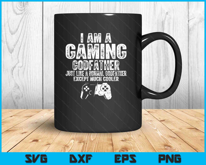 I Am A Gaming Godfather Funny Video Gamer Gift Video Game Lover SVG PNG Digital Printable Files