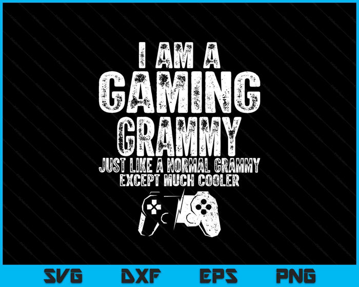 I Am A Gaming Grammy Funny Video Gamer Gift Video Game Lover SVG PNG Digital Printable Files