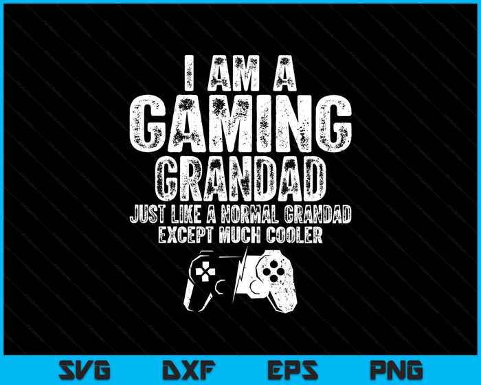 I Am A Gaming Grandad Funny Video Gamer Gift Video Game Lover SVG PNG Digital Printable Files