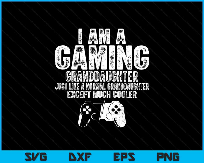 I Am A Gaming Granddaughter Funny Video Gamer Gift Video Game Lover SVG PNG Digital Printable Files