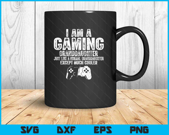 I Am A Gaming Granddaughter Funny Video Gamer Gift Video Game Lover SVG PNG Digital Printable Files