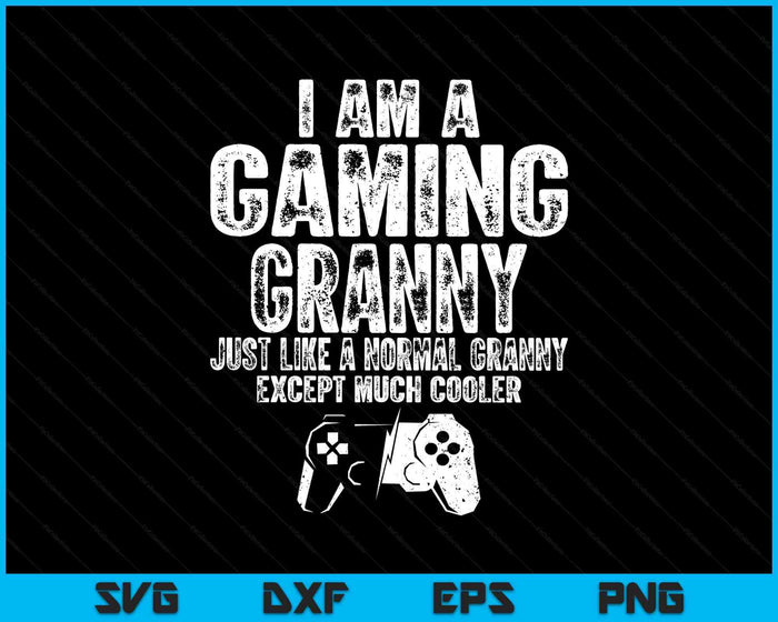 I Am A Gaming Granny Funny Video Gamer Gift Video Game Lover SVG PNG Digital Printable Files