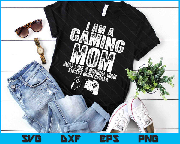 I Am A Gaming Mom Funny Video Gamer Gift Video Game Lover SVG PNG Digital Printable Files