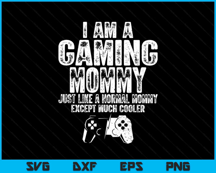 I Am A Gaming Mommy Funny Video Gamer Gift Video Game Lover SVG PNG Digital Printable Files