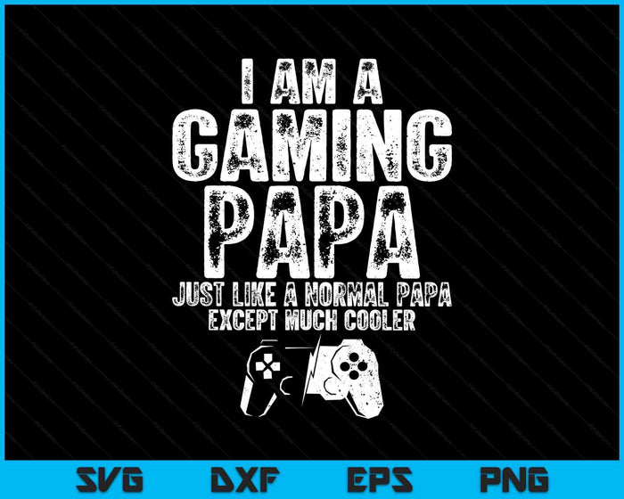 I Am A Gaming Papa Funny Video Gamer Gift Video Game Lover SVG PNG Digital Printable Files