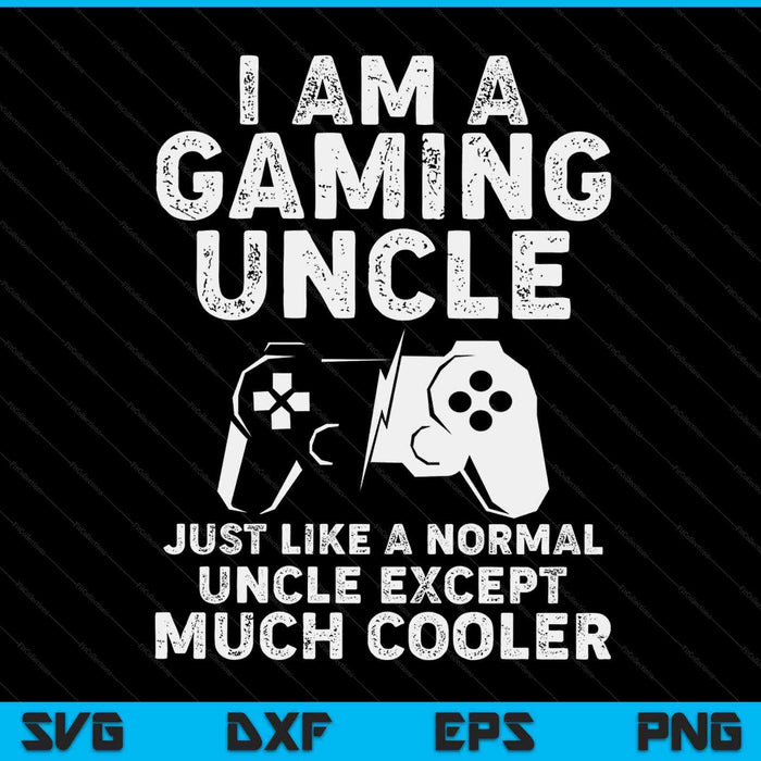 I Am A Gaming Uncle Funny Video Gamer Gift Video Game Lover SVG PNG Digital Printable Files