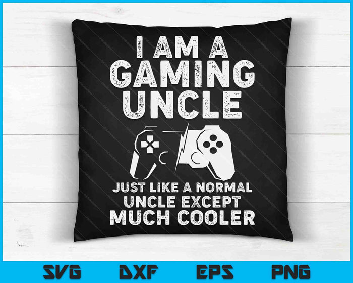 I Am A Gaming Uncle Funny Video Gamer Gift Video Game Lover SVG PNG Digital Printable Files