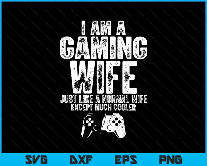 I Am A Gaming Wife Funny Video Gamer Gift Video Game Lover SVG PNG Digital Printable Files