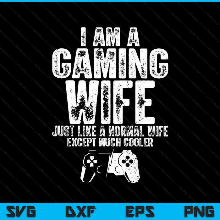 I Am A Gaming Wife Funny Video Gamer Gift Video Game Lover SVG PNG Digital Printable Files