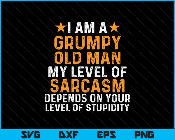 I Am A Grumpy Old Man My Level Of Sarcasm Depends On Your Level Of Stupidity SVG PNG Digital Cutting Files