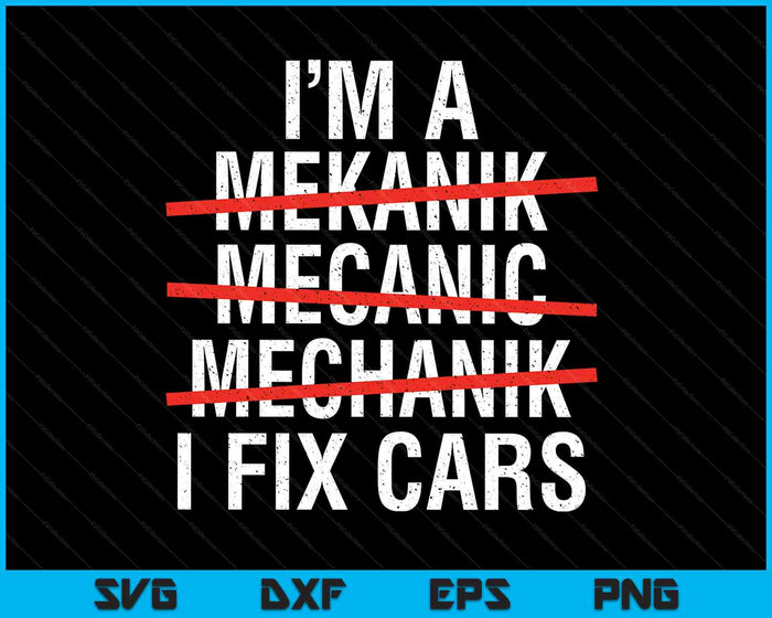 I Am A Mechanic I Fix Cars Auto Repairman SVG PNG Digital Cutting Files